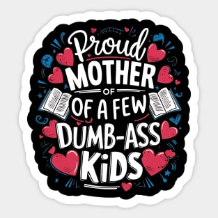 Womens Proud Mother Of A Few Dumbass Kids Sticker